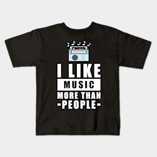 I Like Music More Than People - Funny Quote Kids T-Shirt